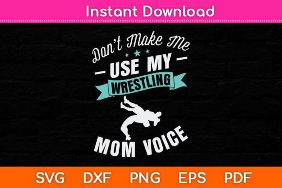 Don't Make Me Use My Wrestling Mom Voice