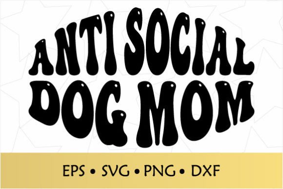 The Groovy Anti Social Dog Mom Design for Your Next Project